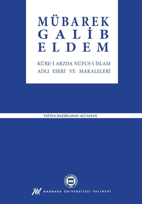Cumhuriyet'in İlk Kültür Müdürü Mübarek Galib Eldem'in Küre-i Arzda Nüfus-ı İslam Adlı Eseri ve Makaleleri
